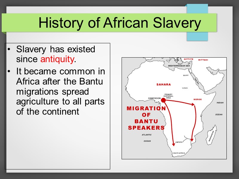 History of African Slavery Slavery has existed since antiquity. It became common in Africa